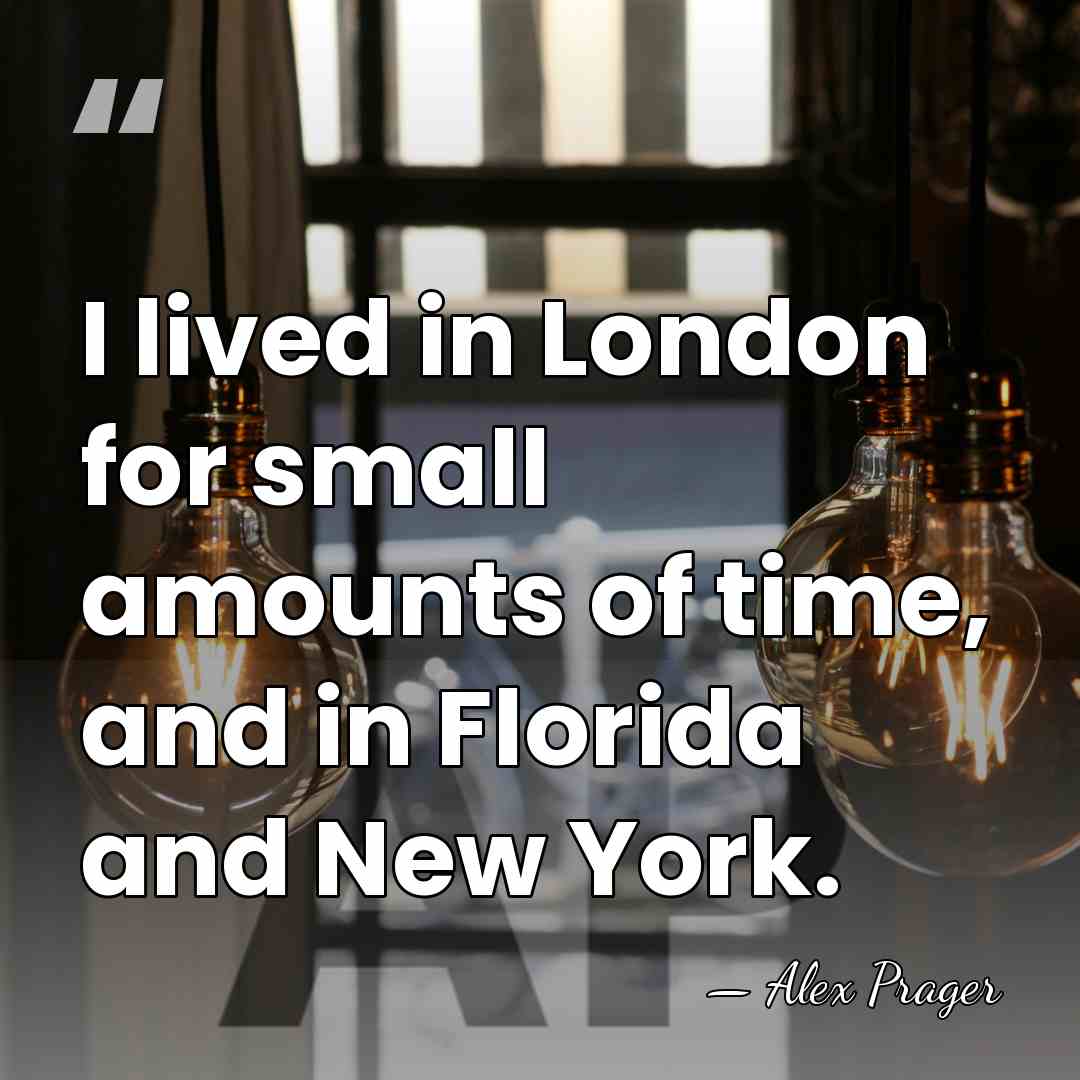 I lived in London for small amounts of time, and in Florida&hellip; - Alex Prager