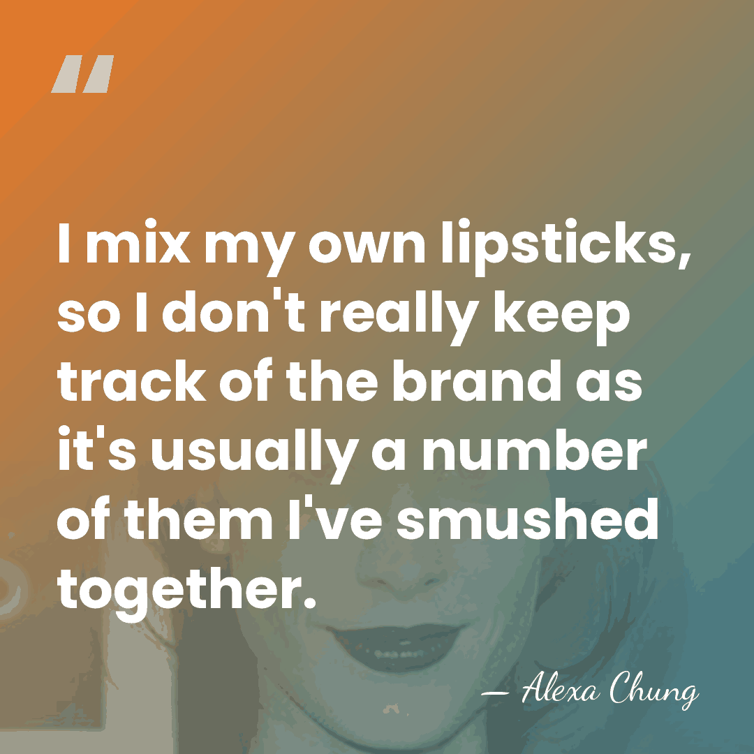 I mix my own lipsticks, so I don't really keep track of&hellip; - Alexa Chung