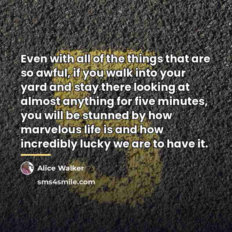 “Even with all of the things that are so awful,…” quote by Alice Walker