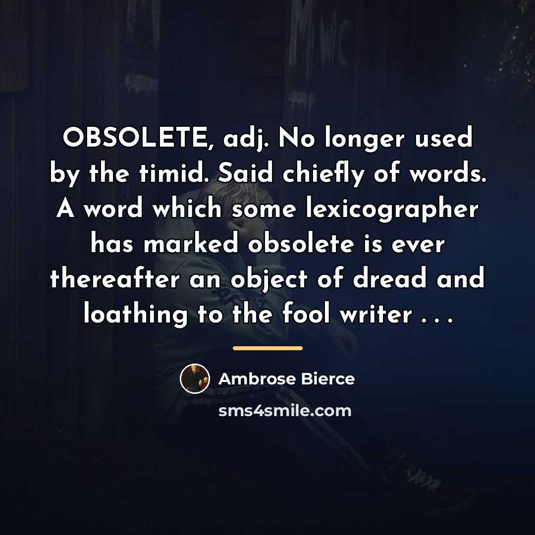 “OBSOLETE, adj. No longer used by the timid. Said chiefly…” quote by Ambrose Bierce