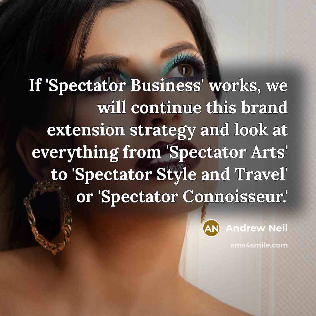 “If 'Spectator Business' works, we will continue this brand extension…” quote by Andrew Neil