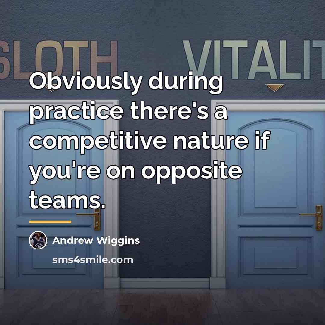 “Obviously during practice there's a competitive nature if you're on…” quote by Andrew Wiggins