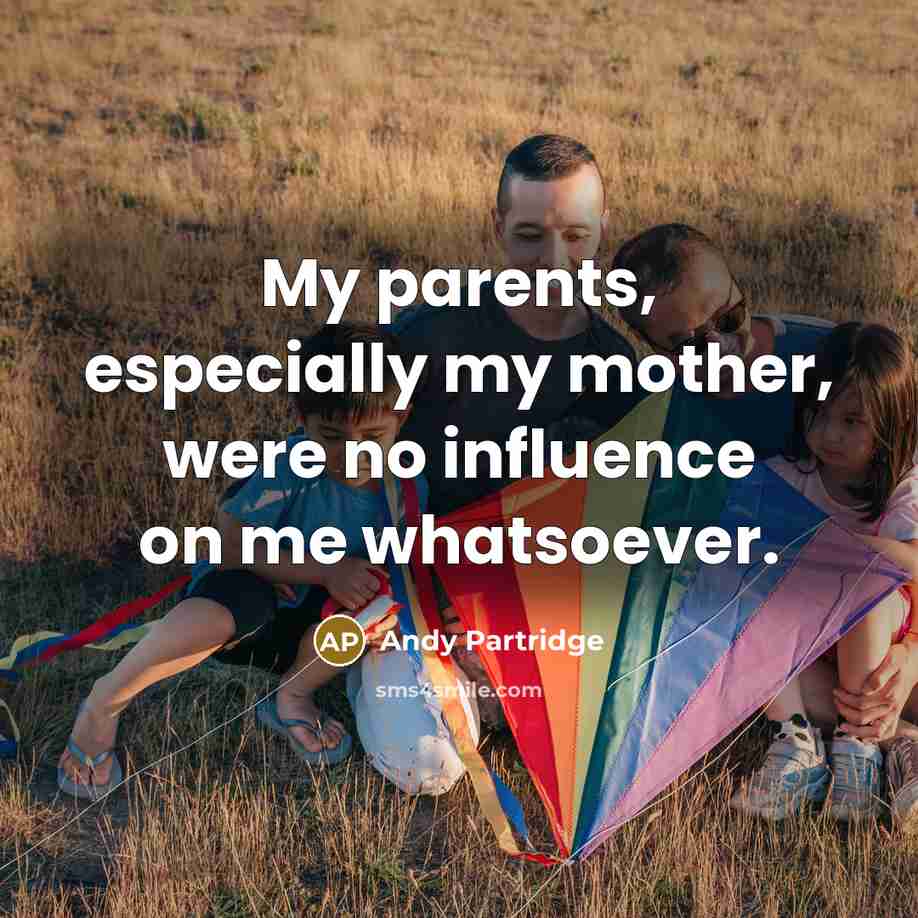 “My parents, especially my mother, were no influence on me…” quote by Andy Partridge