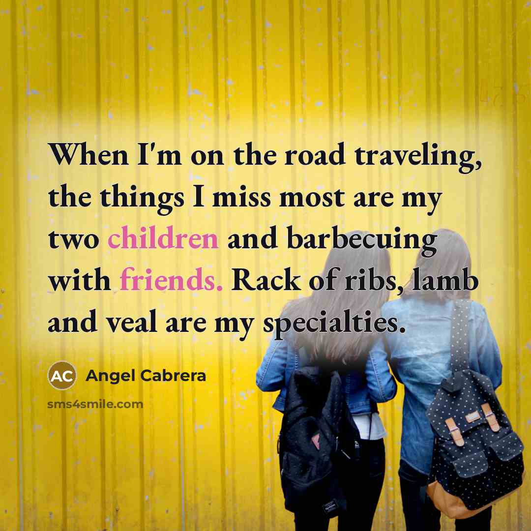 “When I'm on the road traveling, the things I miss…” quote by Angel Cabrera
