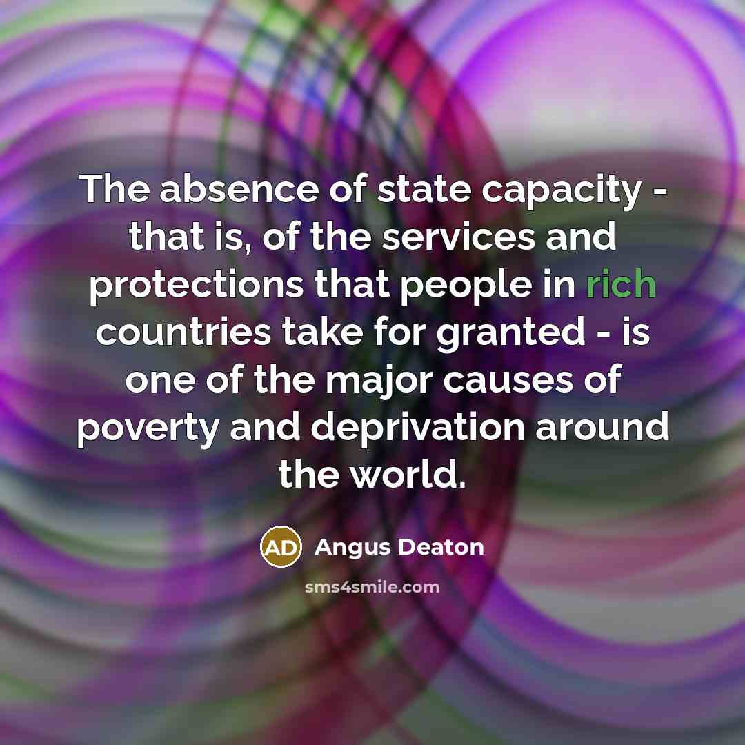 “The absence of state capacity - that is, of the…” quote by Angus Deaton