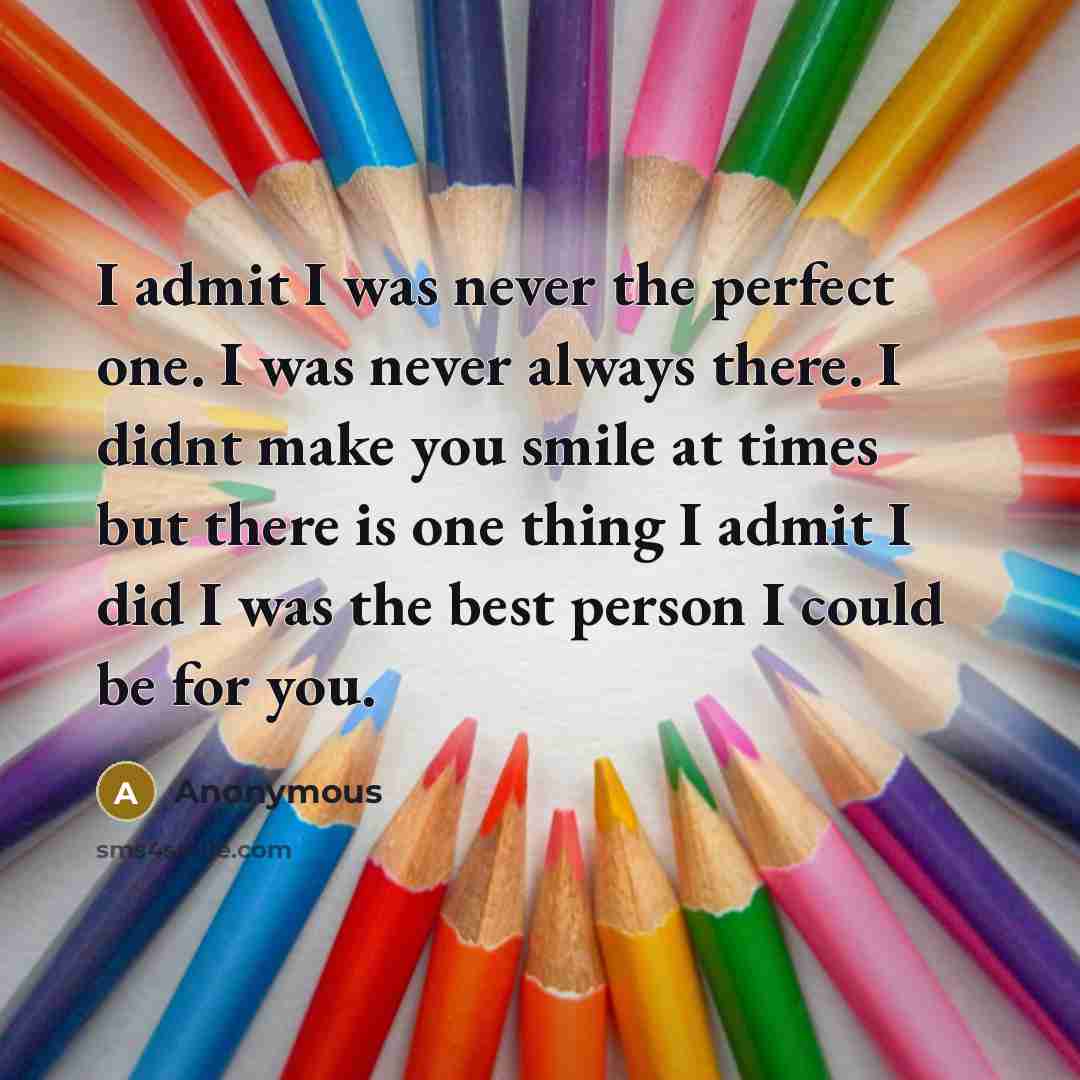 “I admit I was never the perfect one. I was…” quote by Anonymous