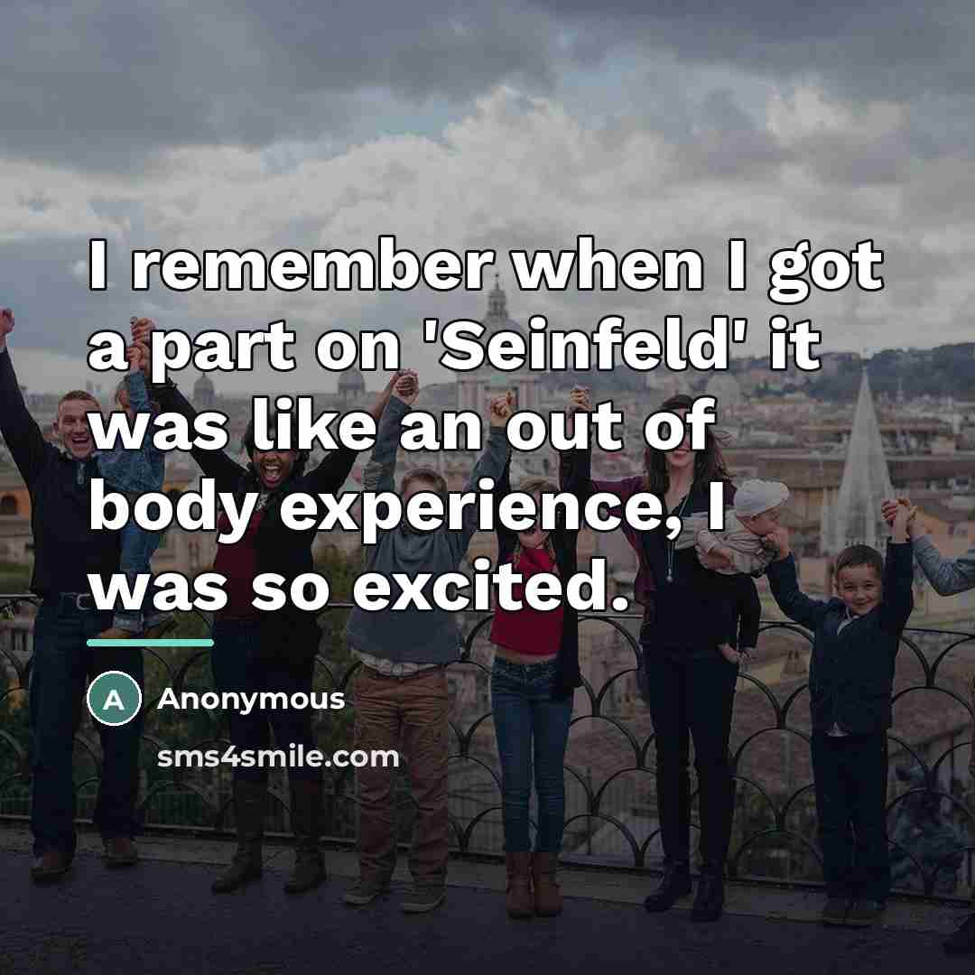 “I remember when I got a part on 'Seinfeld' it…” quote by Anonymous