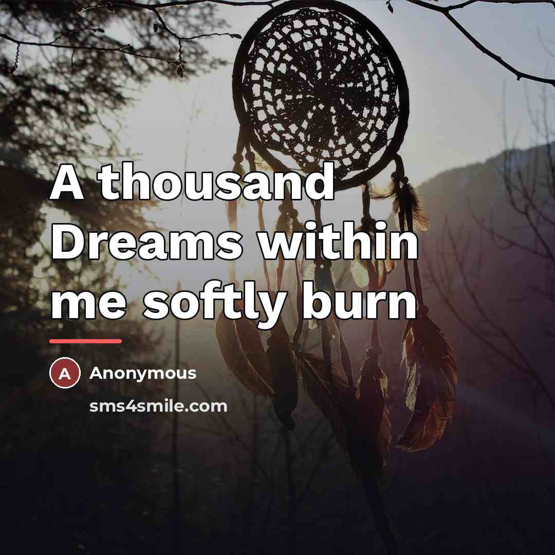 “A thousand Dreams within me softly burn…” quote by Anonymous