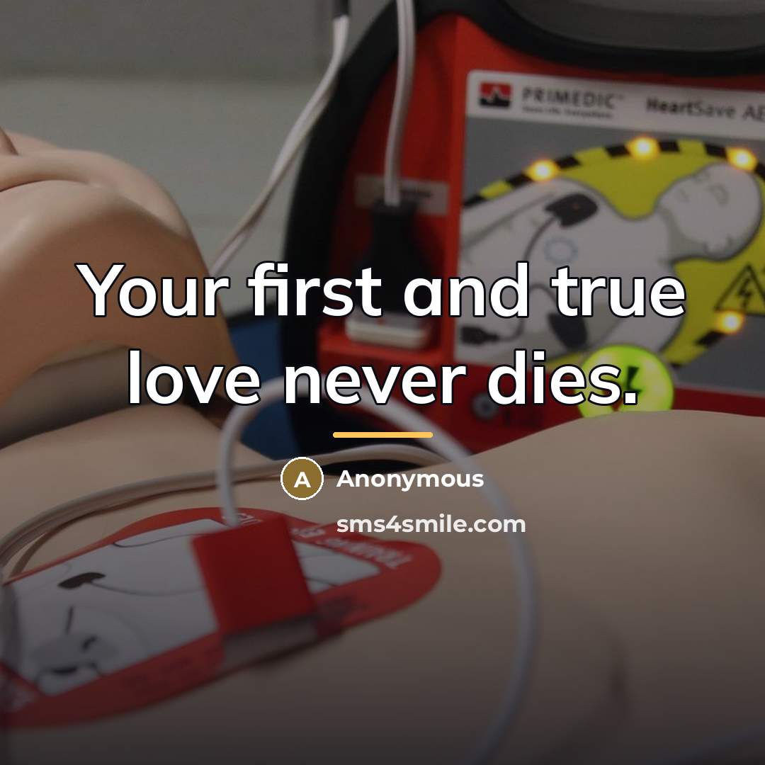“Your first and true love never dies.…” quote by Anonymous