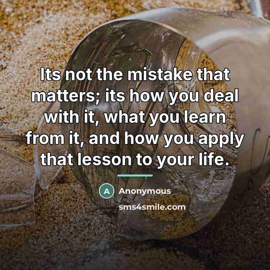 “Its not the mistake that matters; its how you deal…” quote by Anonymous