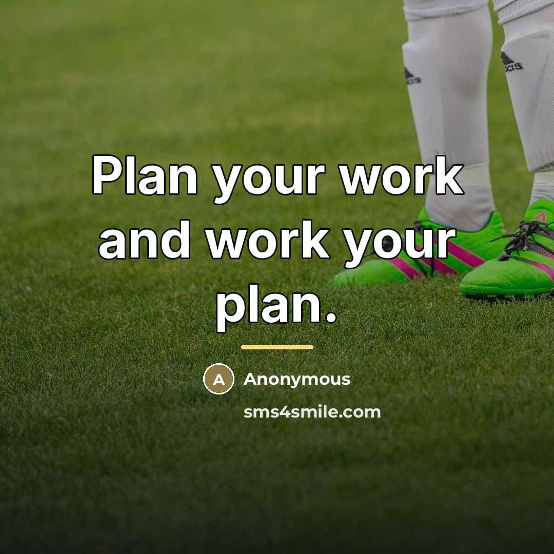 “Plan your work and work your plan.…” quote by Anonymous