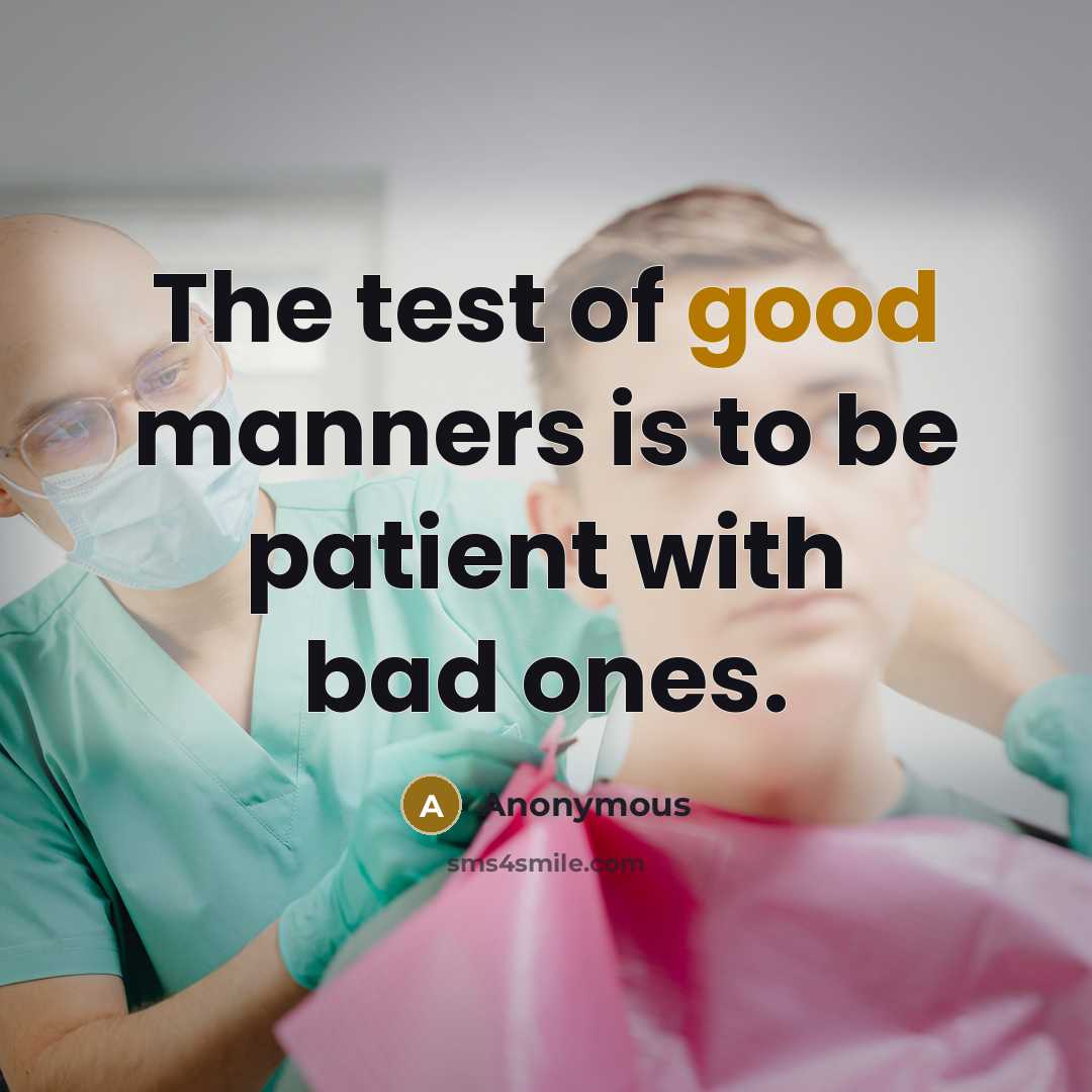 “The test of good manners is to be patient with bad ones.” quote by Anonymous