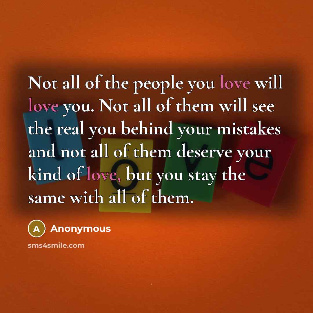 “Not all of the people you love will love you.…” quote by Anonymous