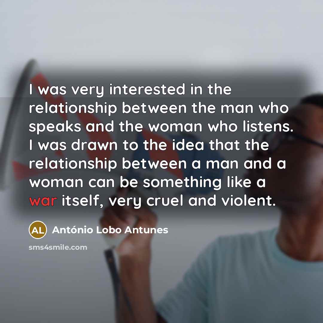 “I was very interested in the relationship between the man…” quote by Antonio Lobo Antunes