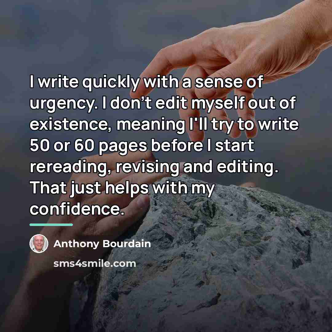 “I write quickly with a sense of urgency. I don't…” quote by Anthony Bourdain