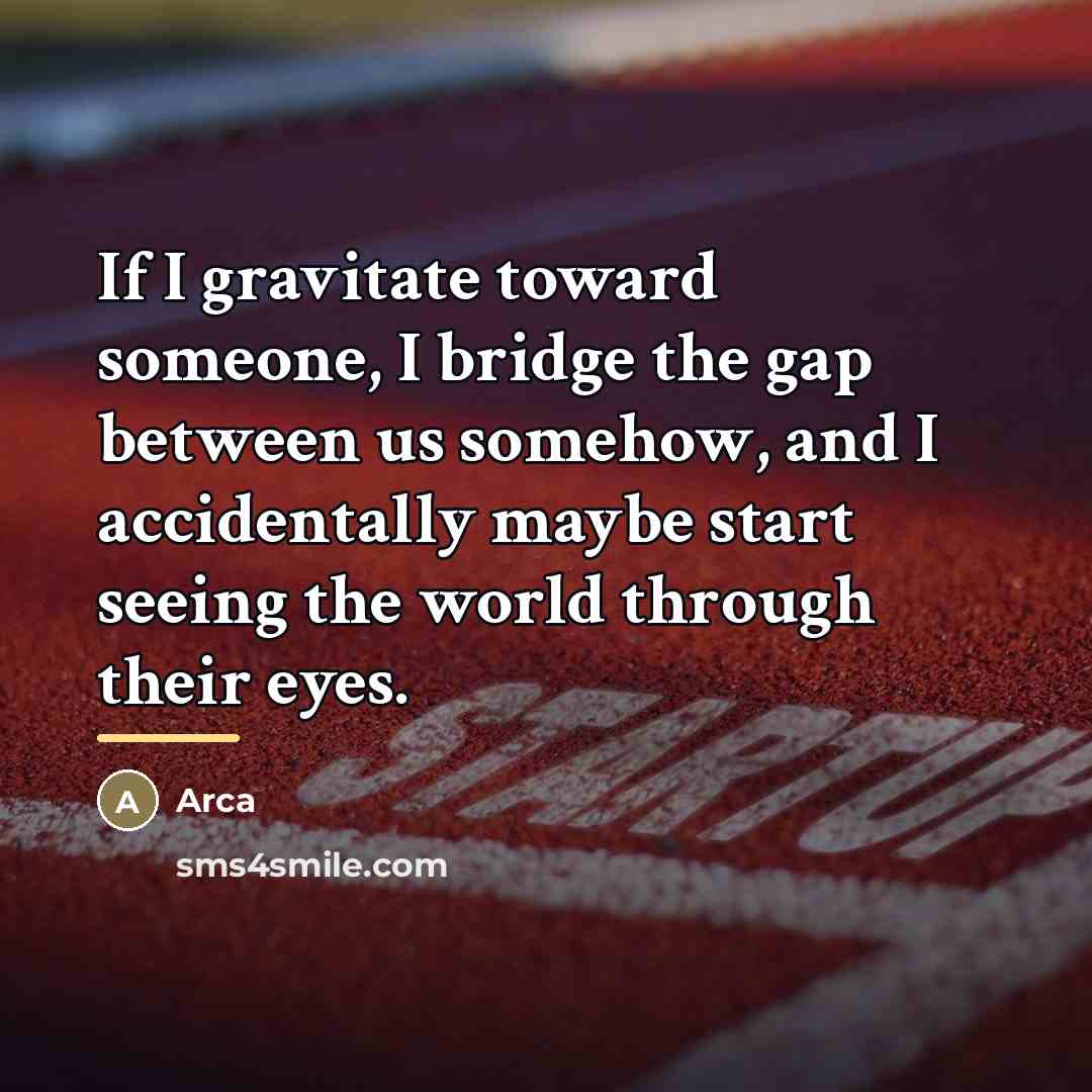 “If I gravitate toward someone, I bridge the gap between…” quote by Arca