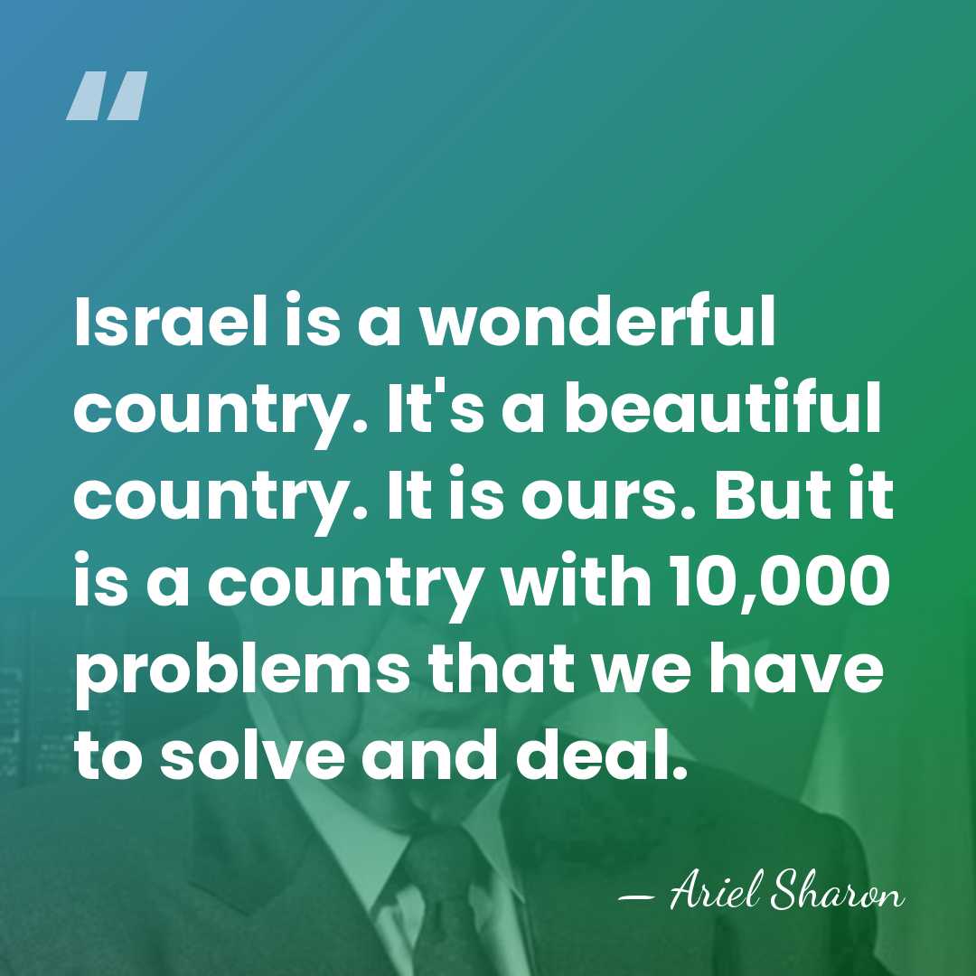 Israel is a wonderful country. It's a beautiful country. It is ours.&hellip; - Ariel Sharon