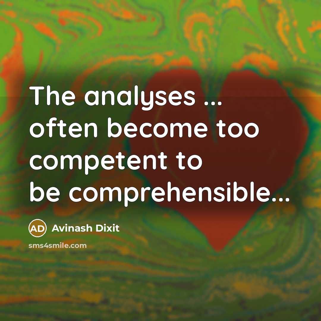 “The analyses ... often become too competent to be comprehensible...” quote by Avinash Dixit