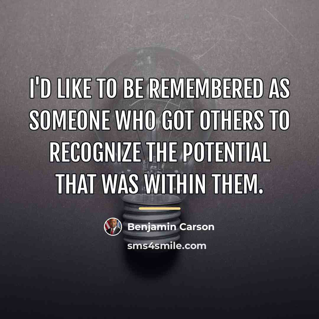 “I'd like to be remembered as someone who got others…” quote by Benjamin Carson