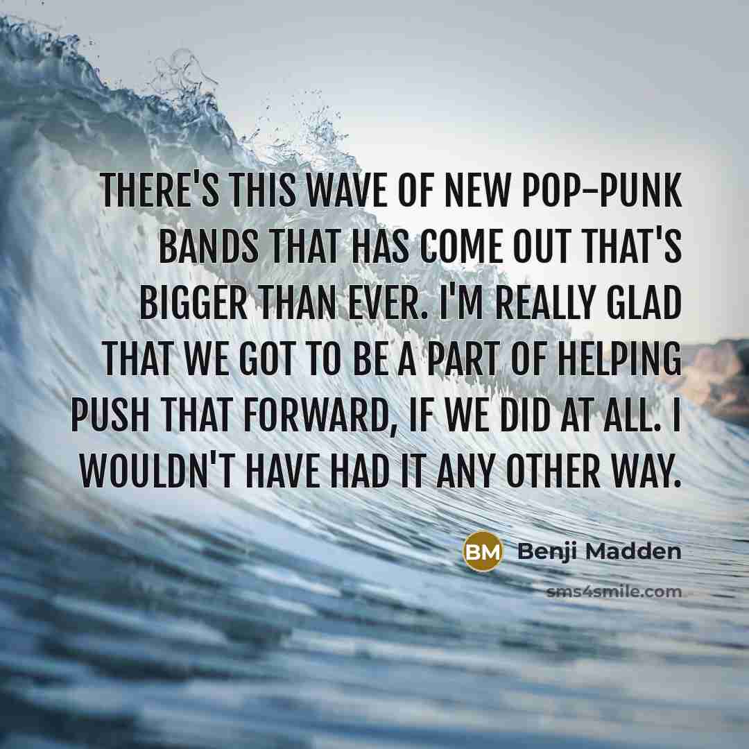 “There's this wave of new pop-punk bands that has come…” quote by Benji Madden