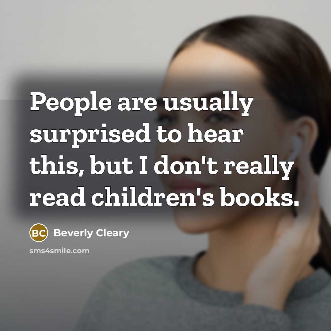 “People are usually surprised to hear this, but I don't…” quote by Beverly Cleary