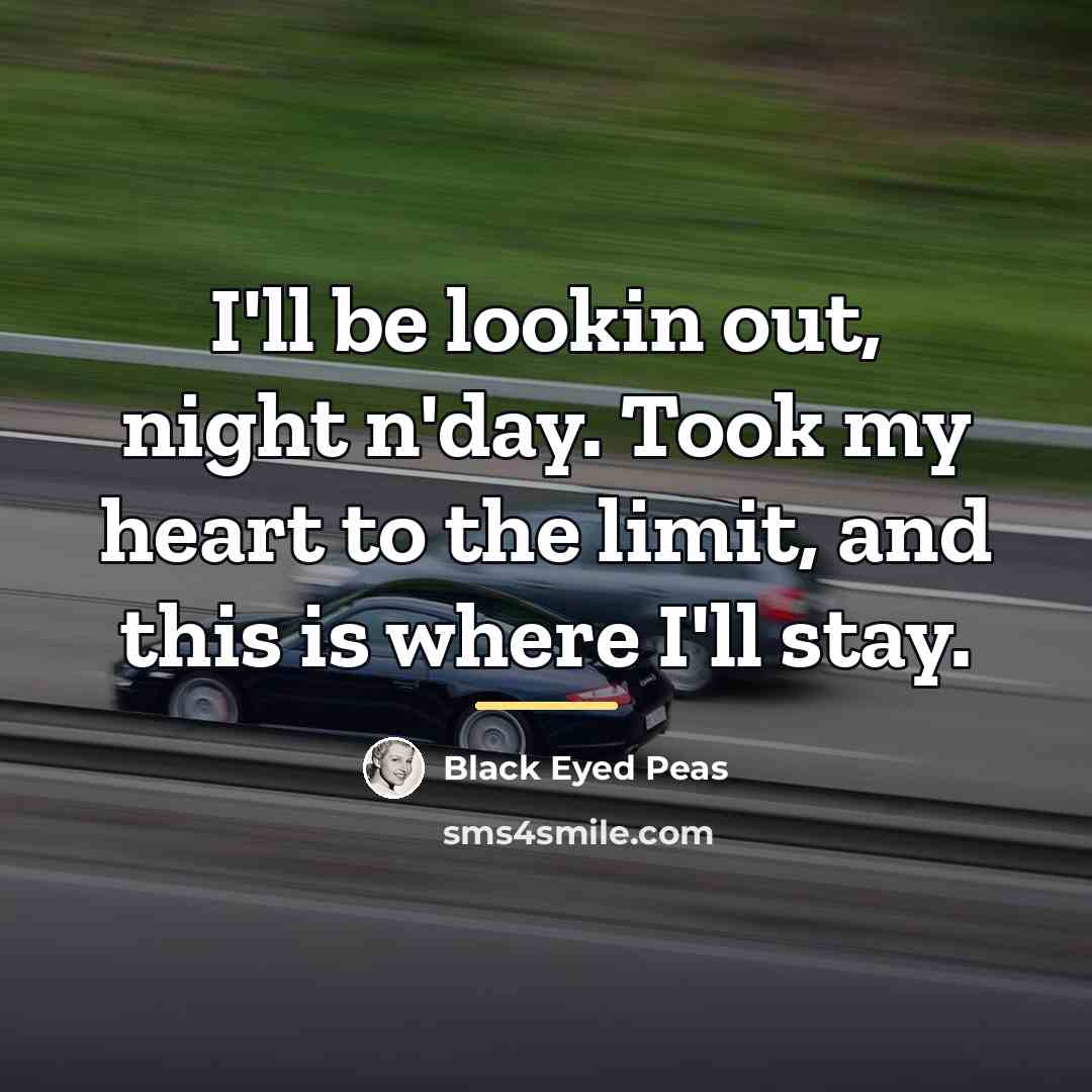 “I'll be lookin out, night n'day. Took my heart to…” quote by Black Eyed Peas