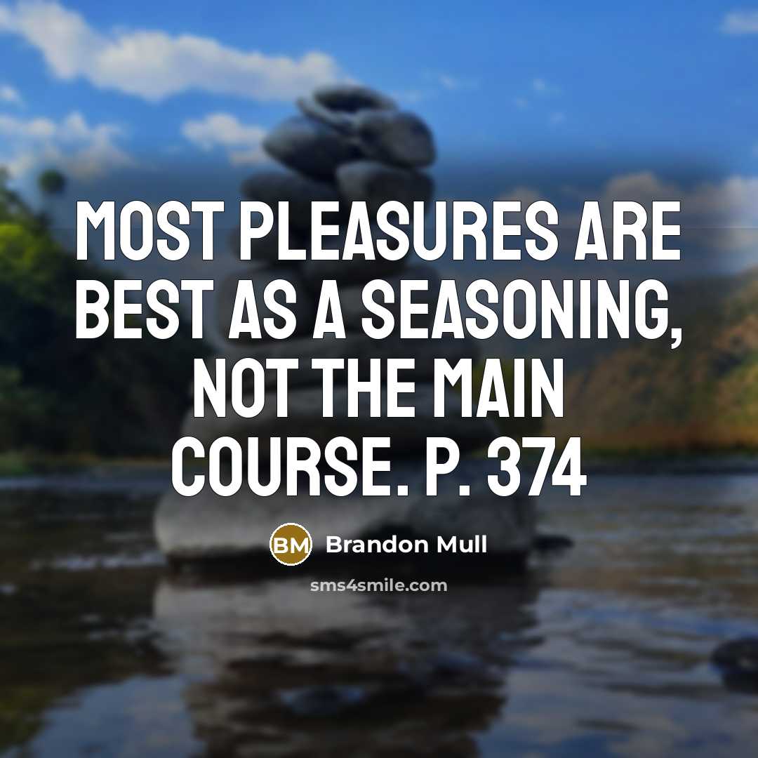“Most pleasures are best as a seasoning, not the main…” quote by Brandon Mull