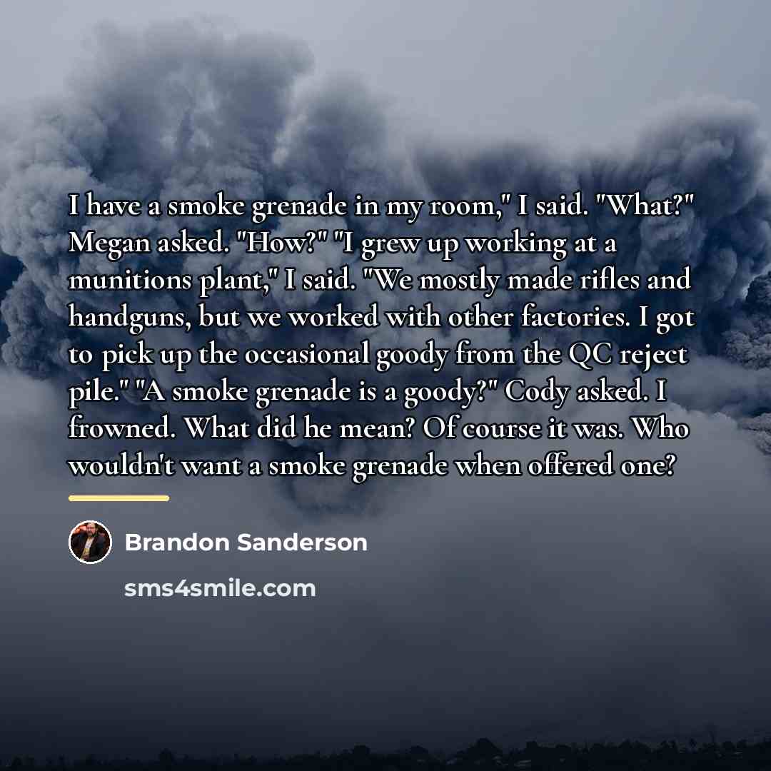 “I have a smoke grenade in my room," I said.…” quote by Brandon Sanderson