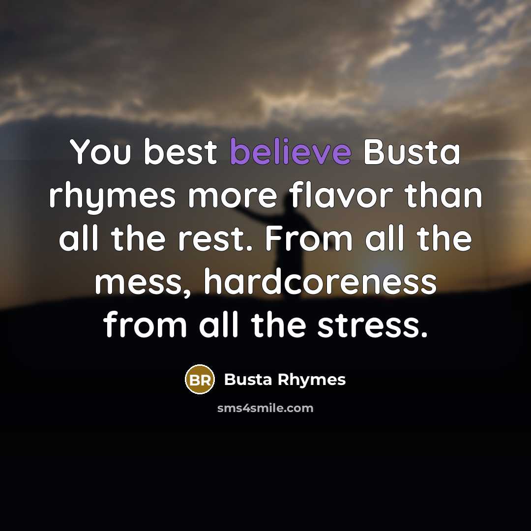 “You best believe Busta rhymes more flavor than all the…” quote by Busta Rhymes