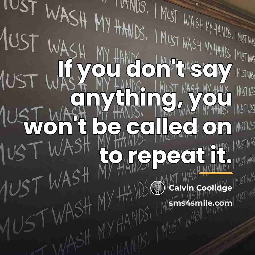 “If you don't say anything, you won't be called on…” quote by Calvin Coolidge