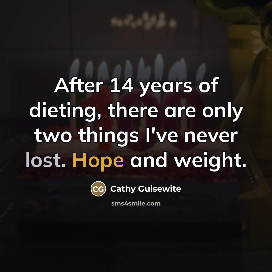 “After 14 years of dieting, there are only two things…” quote by Cathy Guisewite