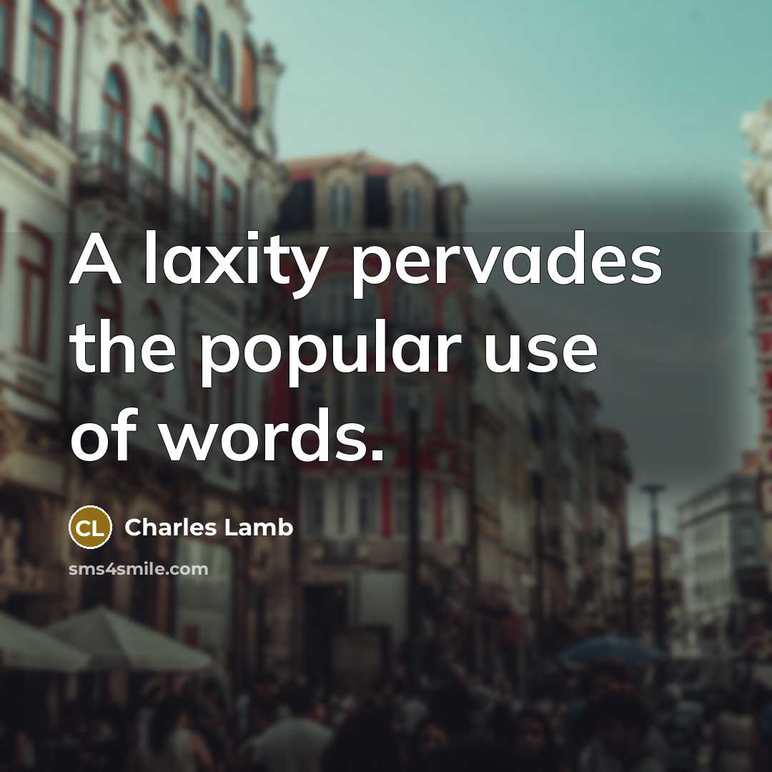 “A laxity pervades the popular use of words.…” quote by Charles Lamb