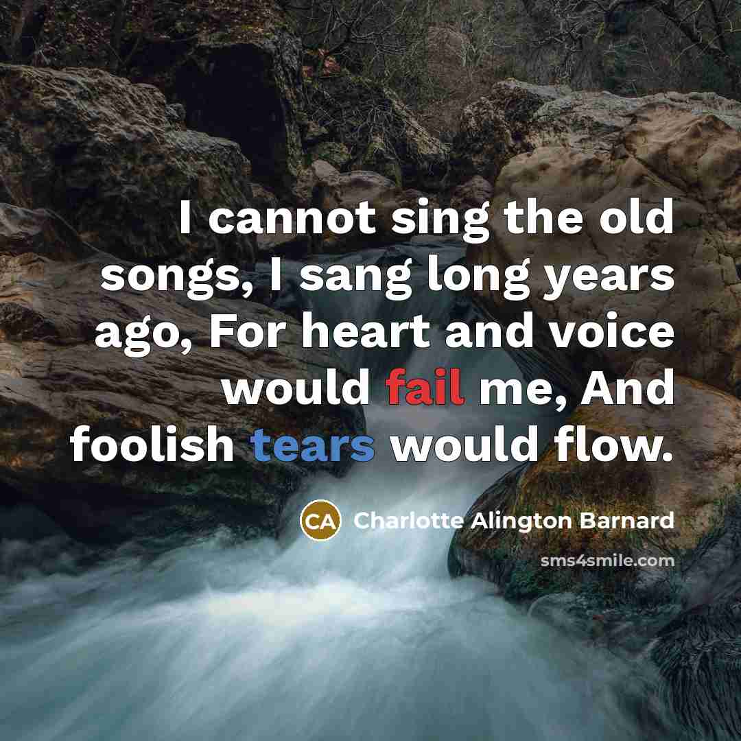 “I cannot sing the old songs, I sang long years…” quote by Charlotte Alington Barnard