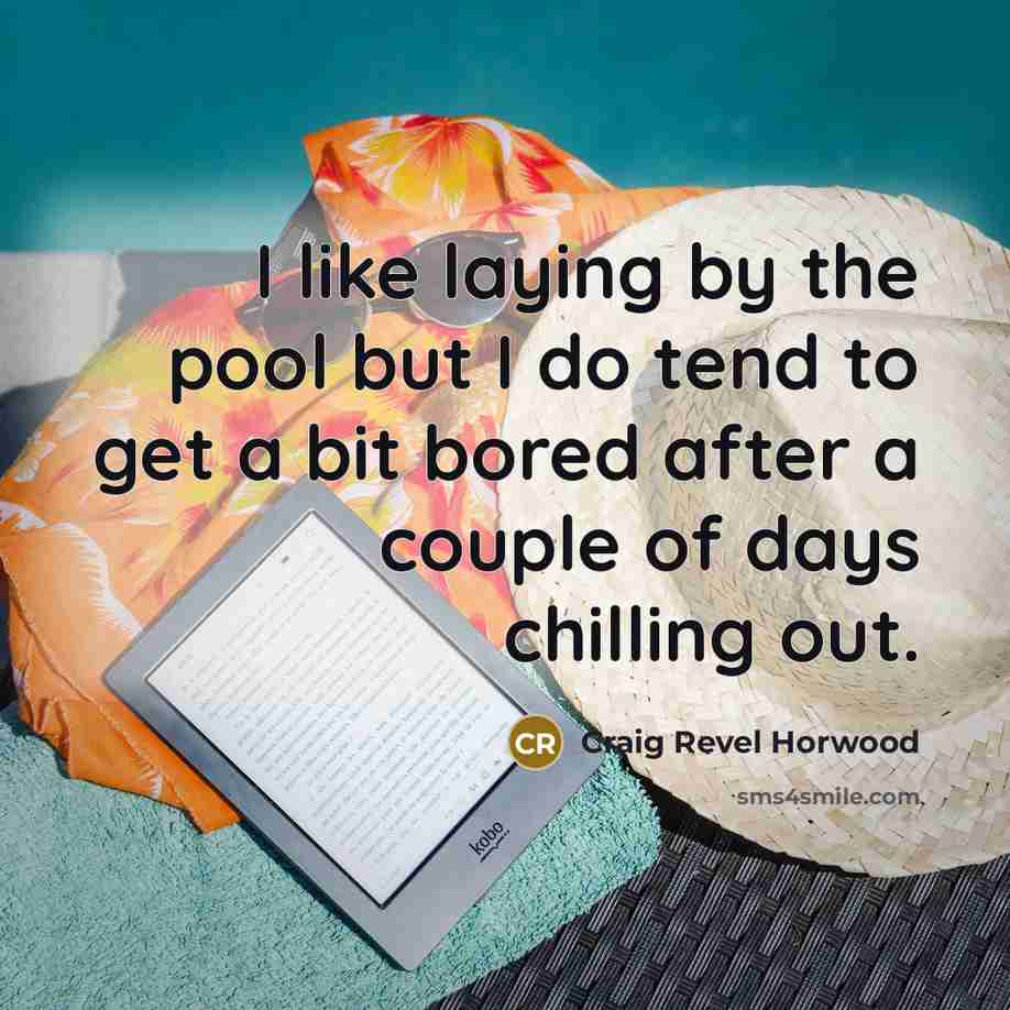 “I like laying by the pool but I do tend…” quote by Craig Revel Horwood