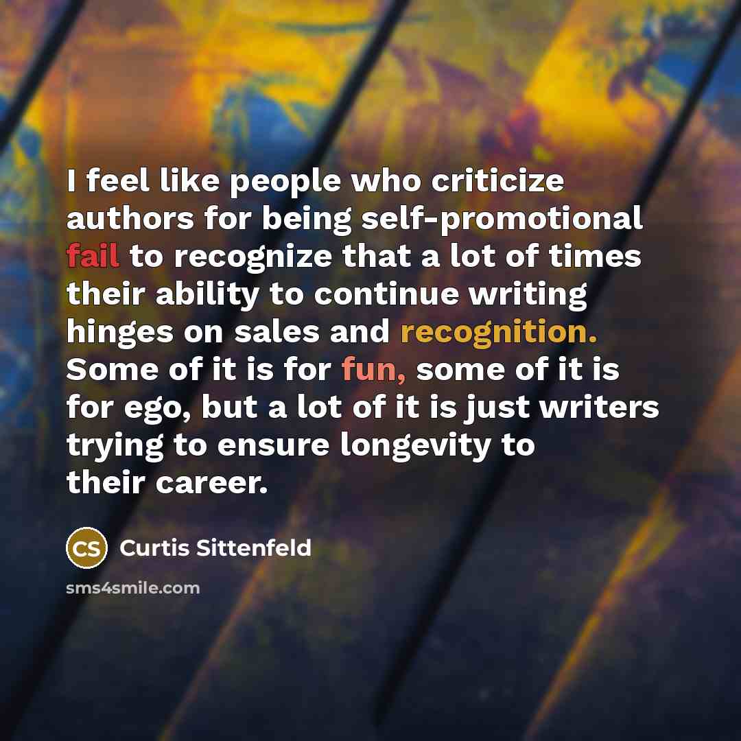 “I feel like people who criticize authors for being self-promotional…” quote by Curtis Sittenfeld