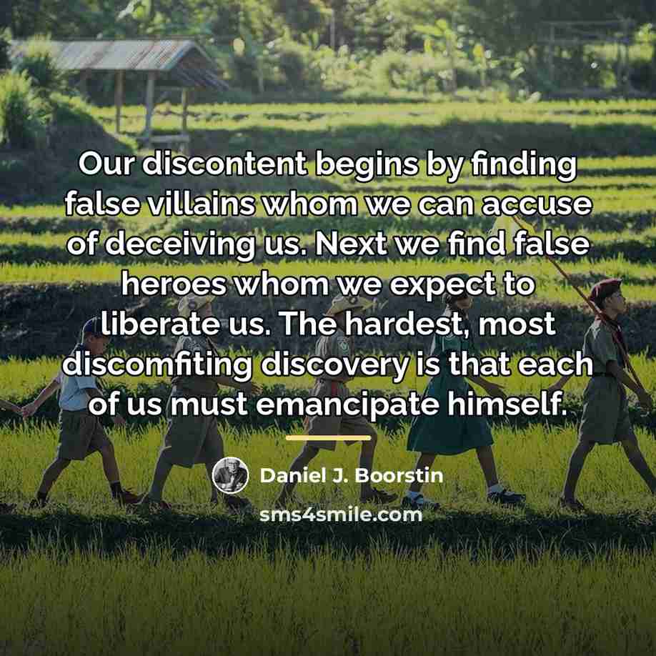 “Our discontent begins by finding false villains whom we can…” quote by Daniel J. Boorstin