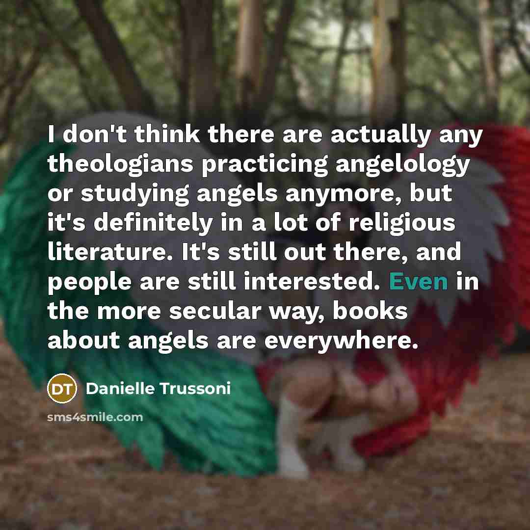 “I don't think there are actually any theologians practicing angelology…” quote by Danielle Trussoni