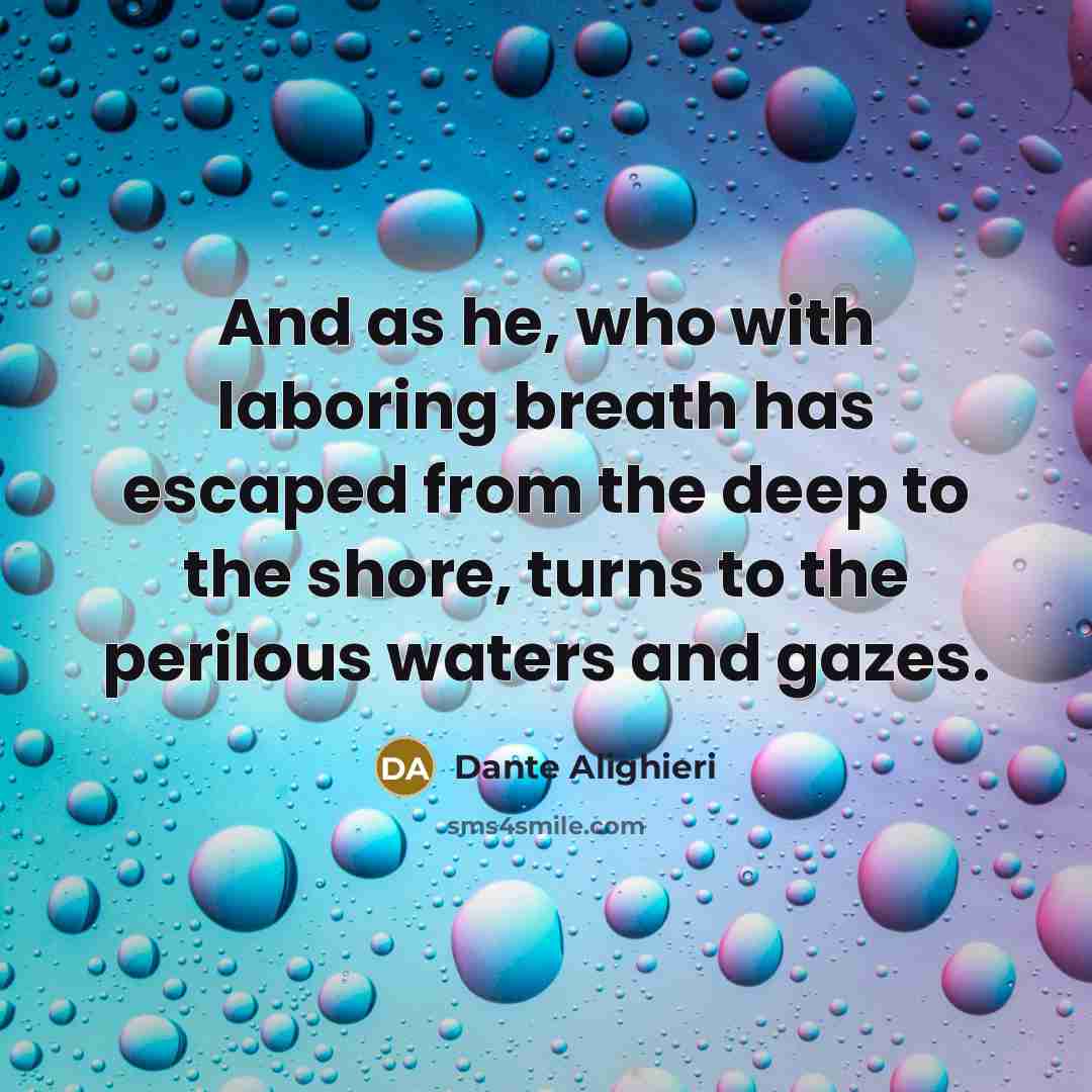 “And as he, who with laboring breath has escaped from…” quote by Dante Alighieri