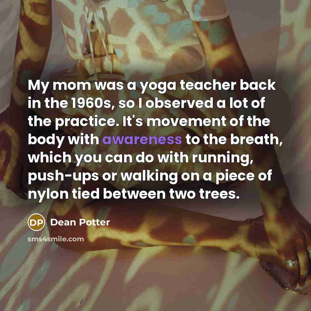 “My mom was a yoga teacher back in the 1960s,…” quote by Dean Potter