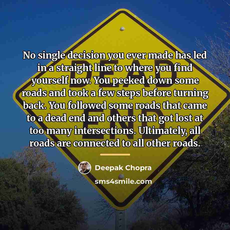 “No single decision you ever made has led in a…” quote by Deepak Chopra