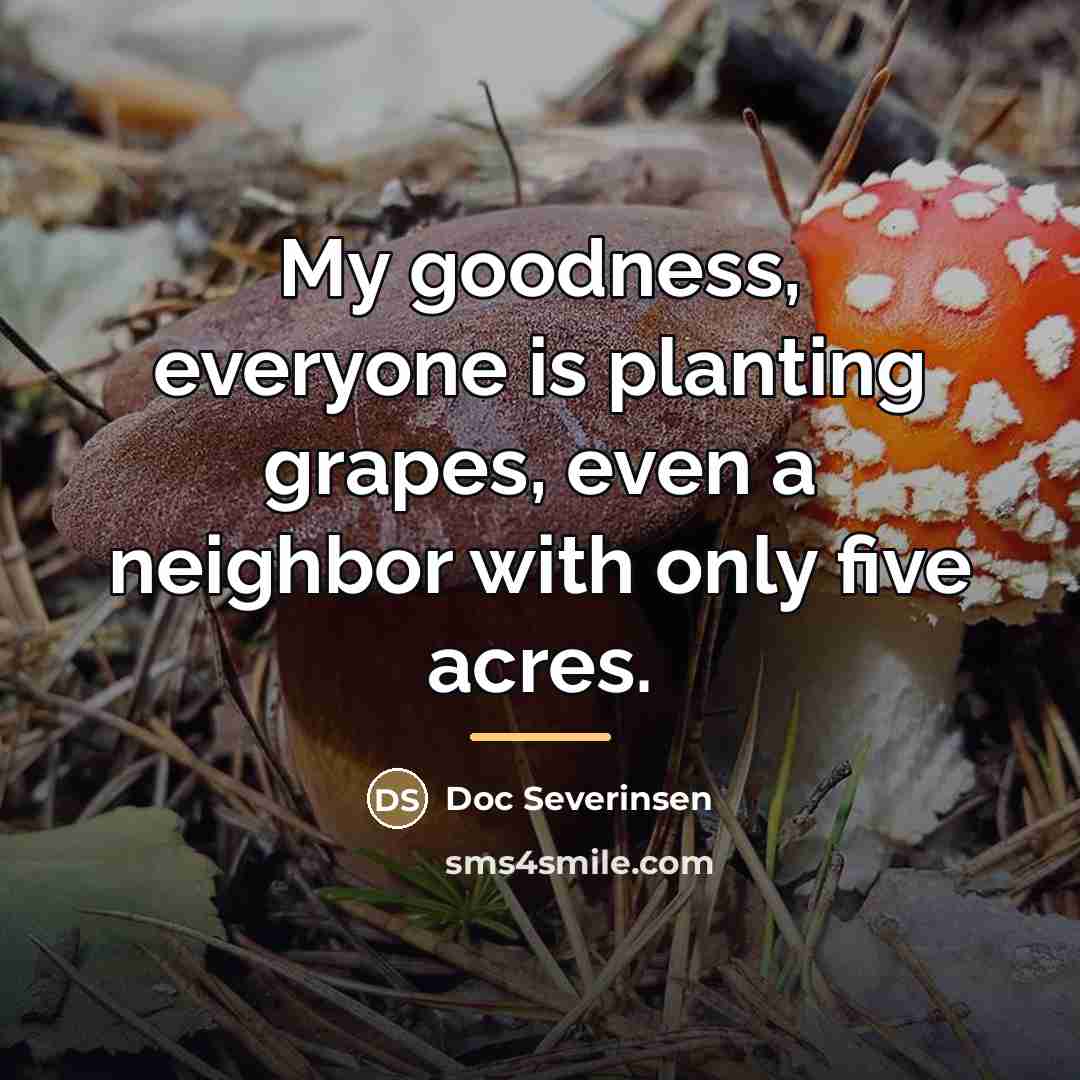“My goodness, everyone is planting grapes, even a neighbor with…” quote by Doc Severinsen