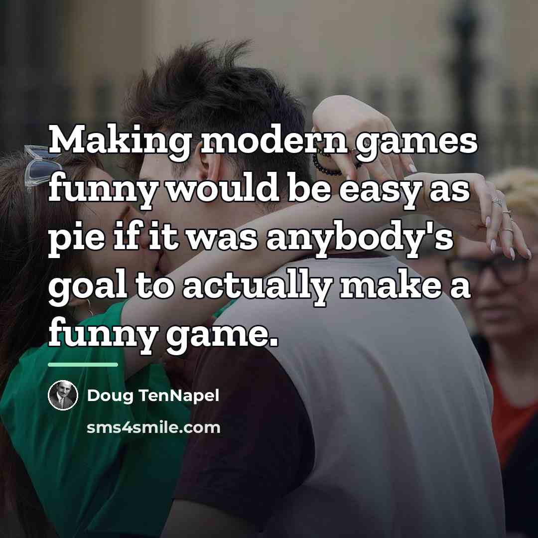 “Making modern games funny would be easy as pie if…” quote by Doug TenNapel
