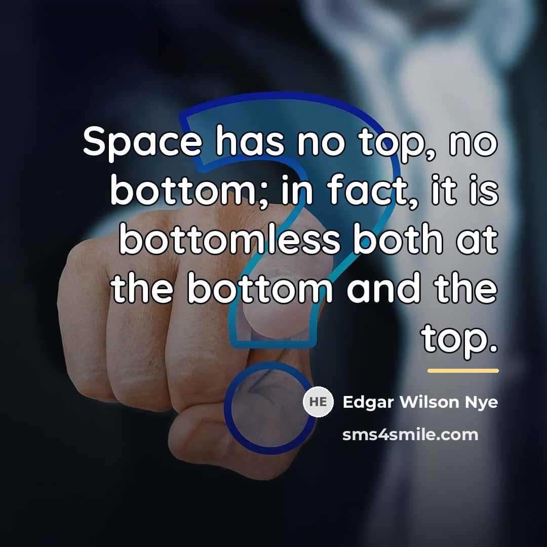 “Space has no top, no bottom; in fact, it is…” quote by Edgar Wilson Nye