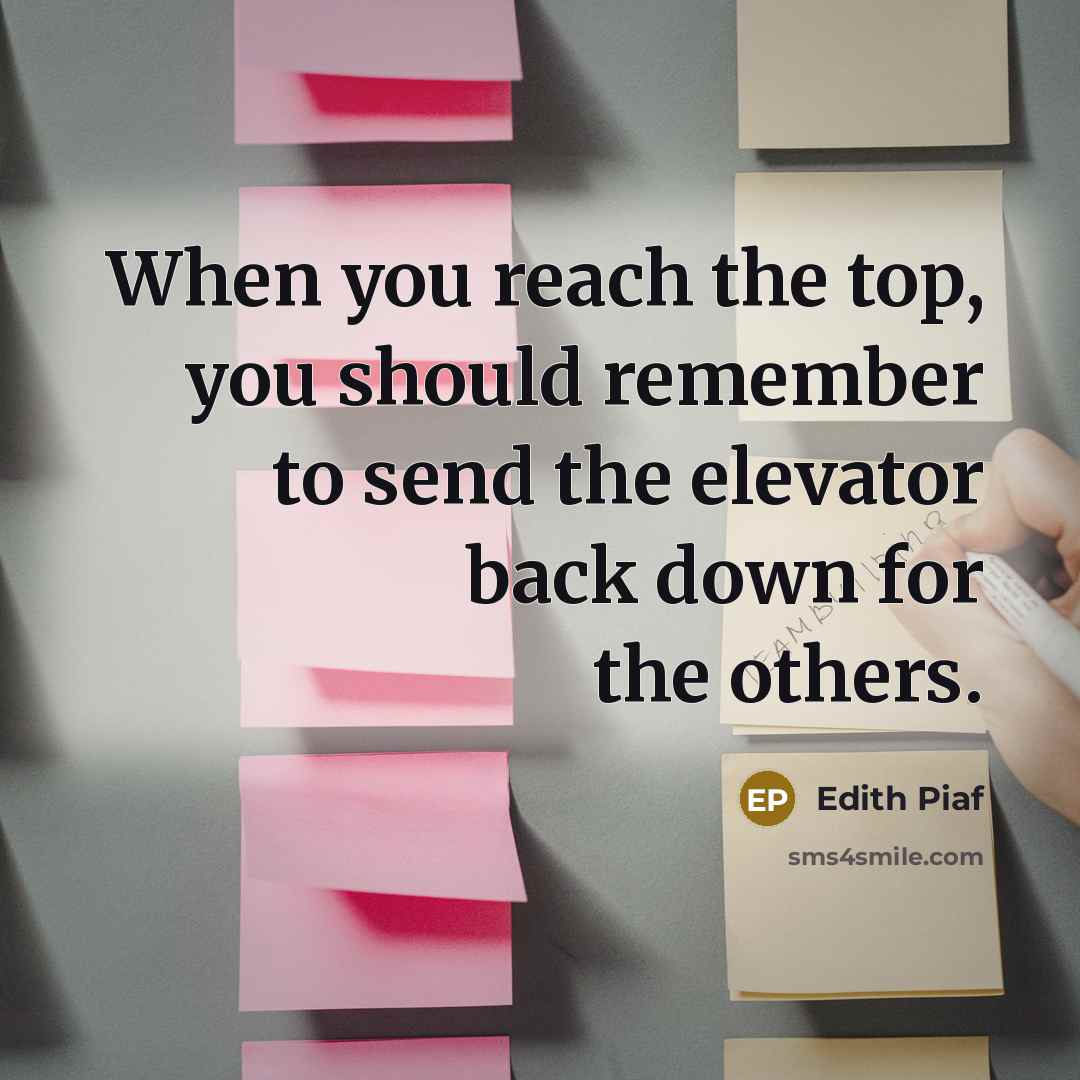 “When you reach the top, you should remember to send…” quote by Edith Piaf