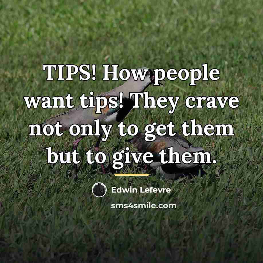 “TIPS! How people want tips! They crave not only to…” quote by Edwin Lefevre