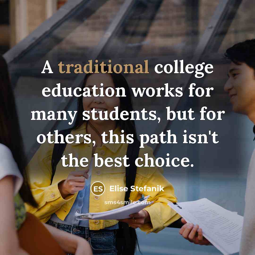 “A traditional college education works for many students, but for…” quote by Elise Stefanik