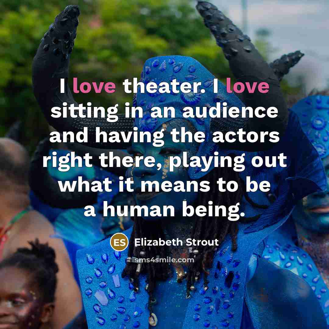 “I love theater. I love sitting in an audience and…” quote by Elizabeth Strout