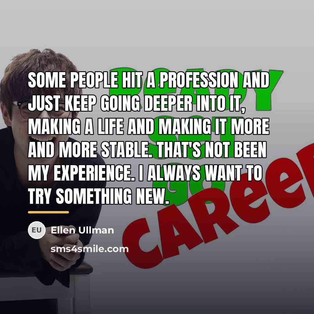 “Some people hit a profession and just keep going deeper…” quote by Ellen Ullman