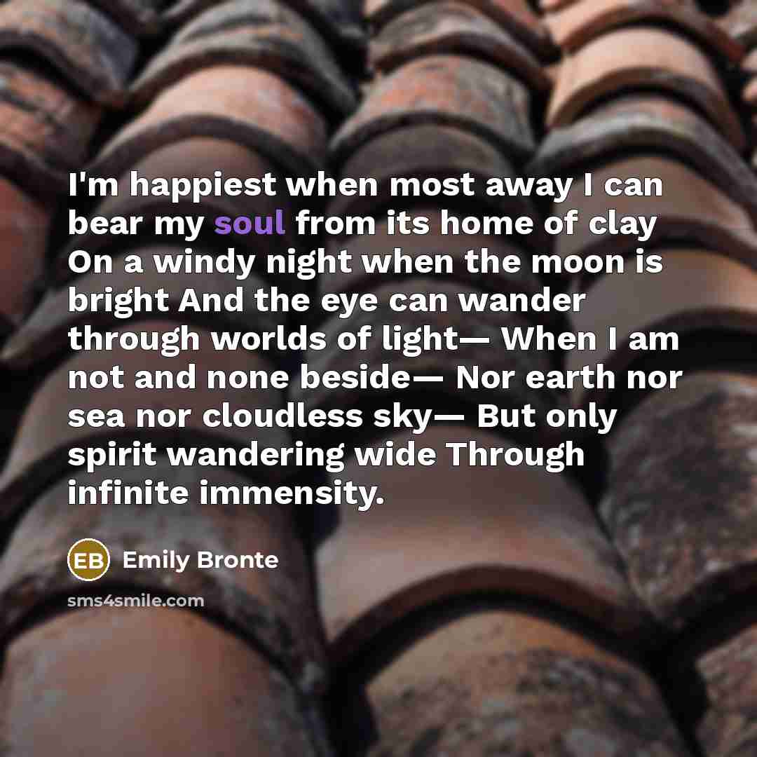 “I'm happiest when most away I can bear my soul…” quote by Emily Bronte