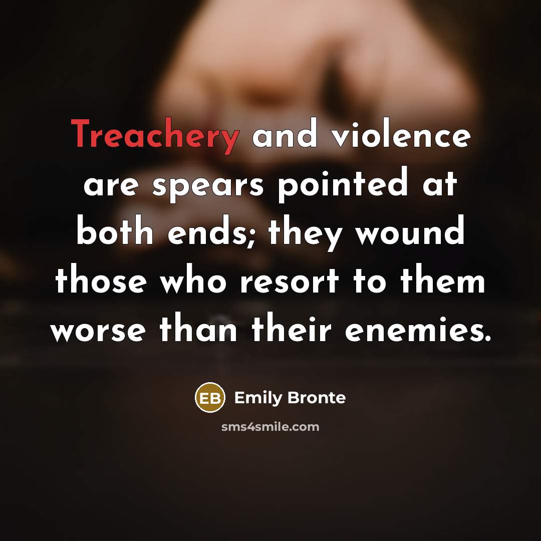 “Treachery and violence are spears pointed at both ends; they…” quote by Emily Bronte